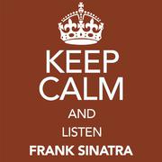 Keep Calm and Listen Frank Sinatra