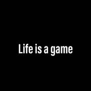 Life is a game