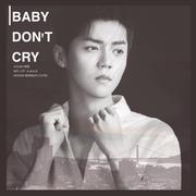 Baby don't cry（原唱：EXO M）