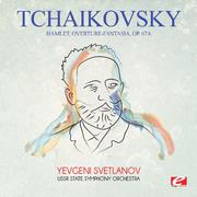 Tchaikovsky: Hamlet, Overture-Fantasia, Op. 67a (Digitally Remastered)