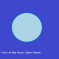 Howl At The Moon (Matin Bootleg)