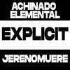 Achinado Elemental - Explicit (feat. Jerenomuere)