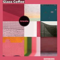 Glass Coffee - Aneela (Glass Coffee Skydrops Edit)