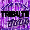 Drunk On Love (Tribute to Rihanna) - Single