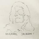To: MICHAEL JACKSON !专辑