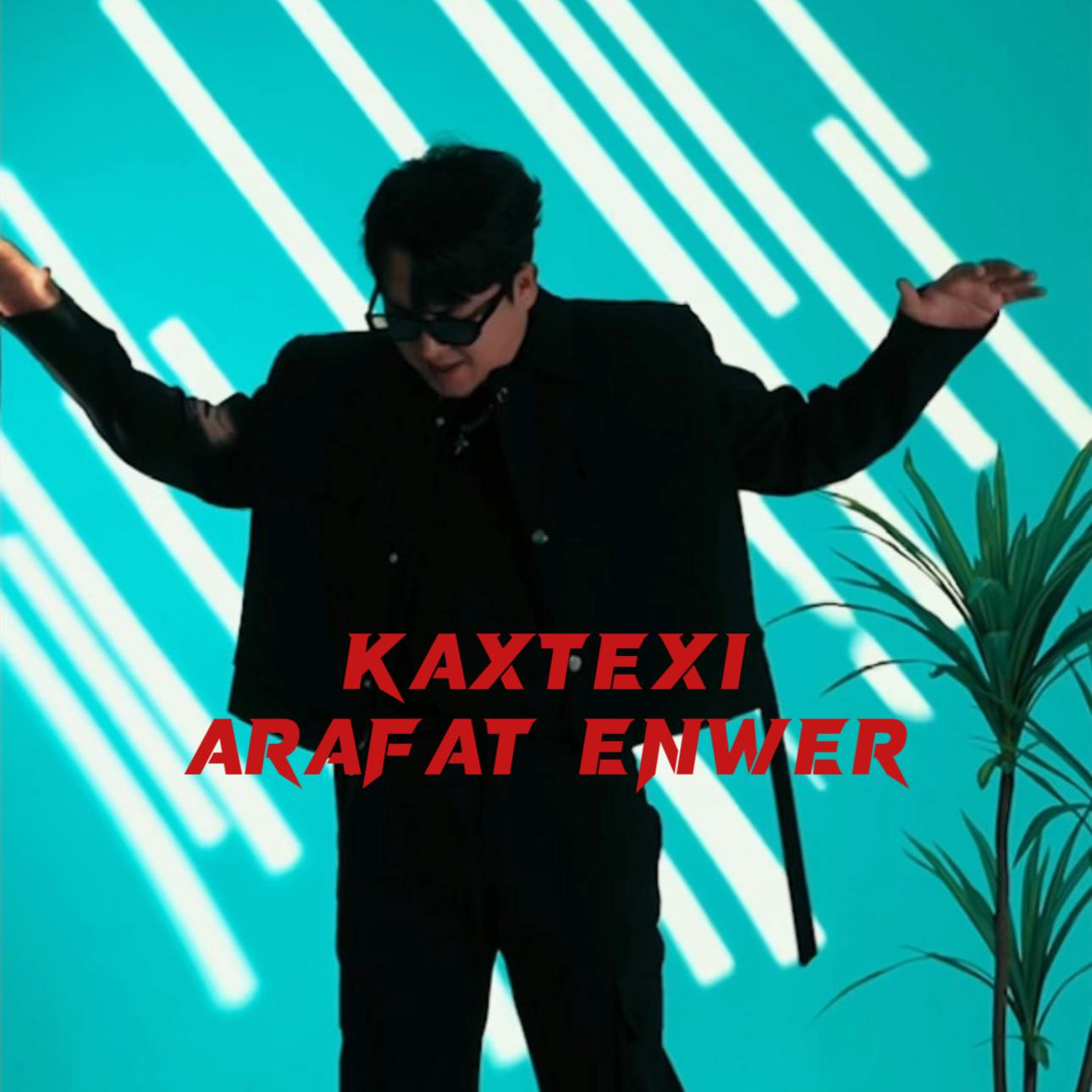 Arafat Enwer - Kaxtexi-玉