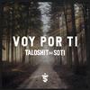 Taloshit - Voy por ti. (feat. Soti)
