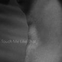 Touch Me Like That专辑