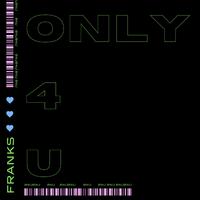 Franks - ONLY 4 U