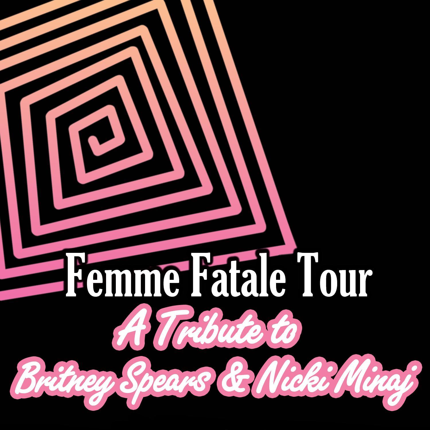 Femme Fatale Tour: A Tribute to Britney Spears and Nicki Minaj