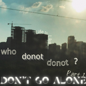 Who Don't Go Alone pt.1