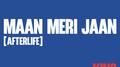 Maan Meri Jaan (Afterlife)专辑