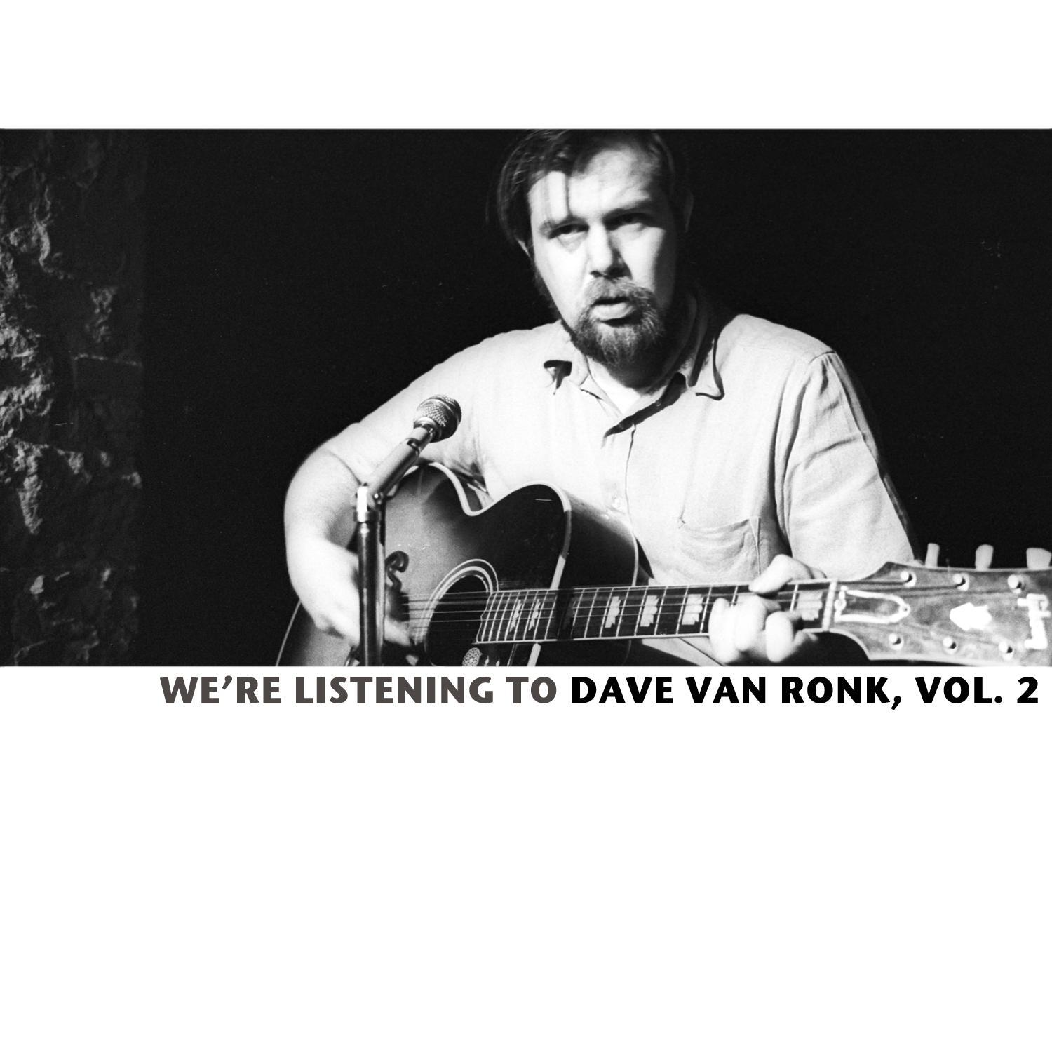 We're Listening to the Dave Van Ronk, Vol. 2