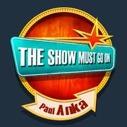 THE SHOW MUST GO ON with Paul Anka