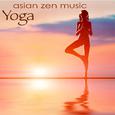 Yoga Asian Zen Music – Ambient & Chillout for Meditation, Pranayama, Ashtanga, Vinyasa, Hatha & Rest