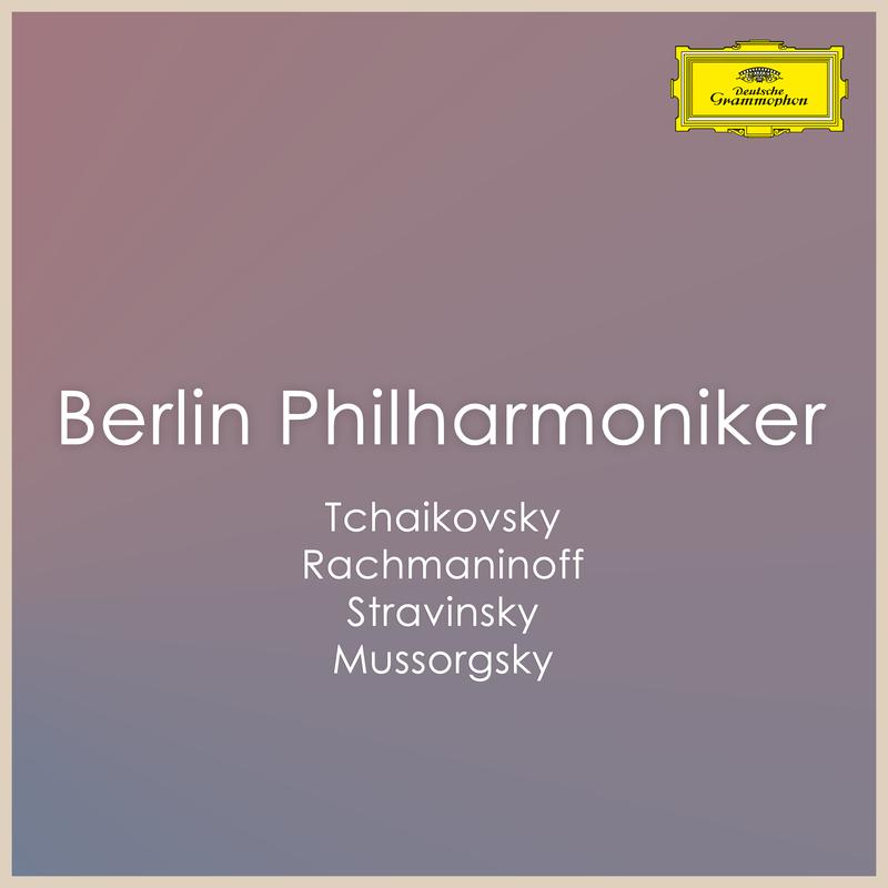 Berliner Philharmoniker: Pieces by Tchaikovsky, Rachmaninoff, Stravinsky & Mussorgsky