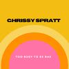 Chrissy Spratt - Too Busy to Be Bae