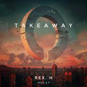 Takeaway（Rex.H Bootleg）