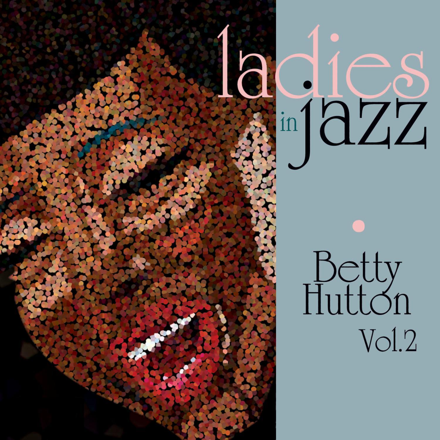 Ladies in Jazz - Betty Hutton Vol. 2