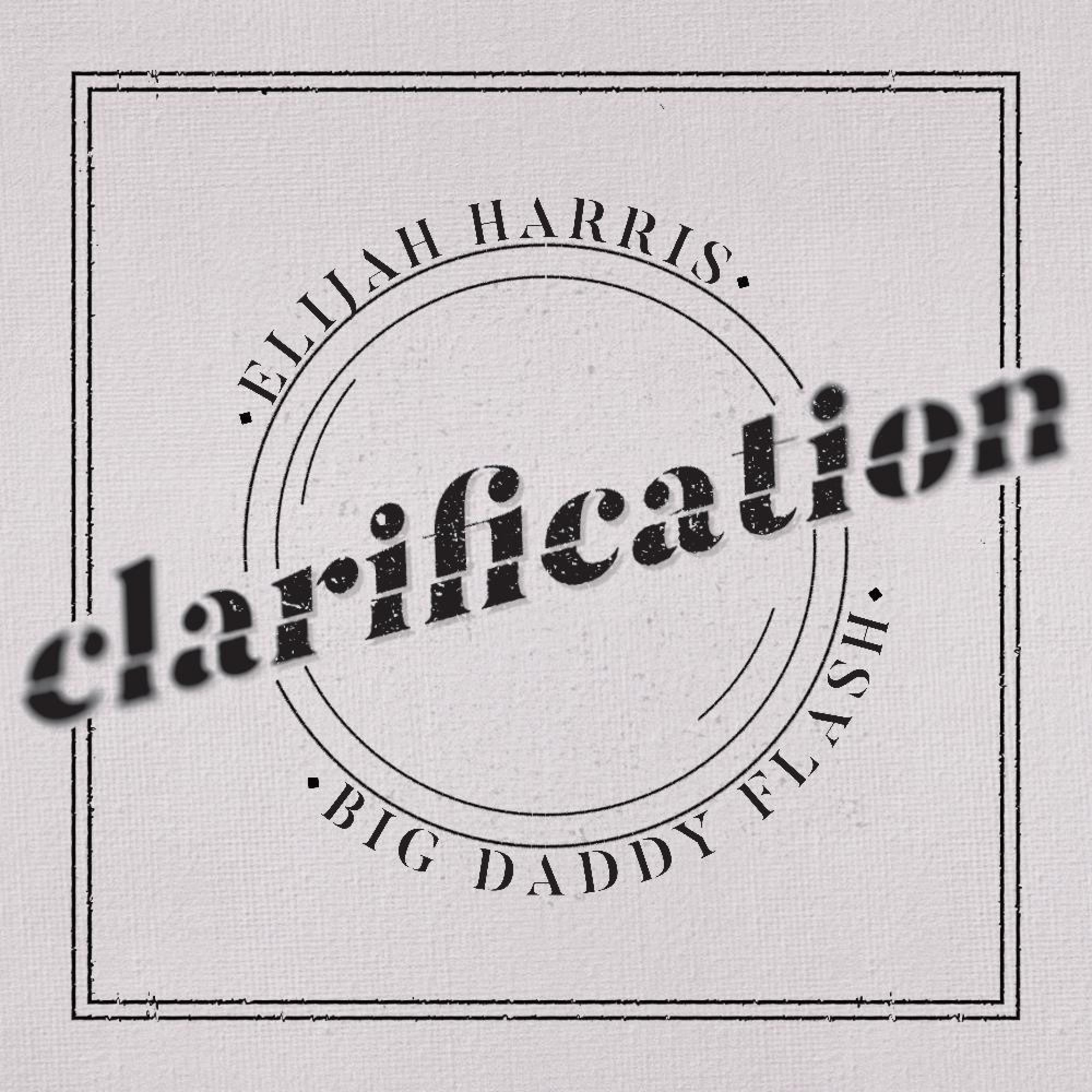 Elijah Harris - Clarification (feat. Big Daddy Flash)