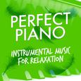 Perfect Piano: Instrumental Music for Relaxation