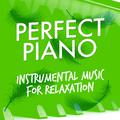 Perfect Piano: Instrumental Music for Relaxation