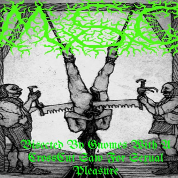 Bisected by Gnomes With a Cross-Cut Saw for ****** Pleasure