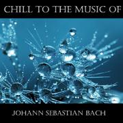 Chill To The Music Of Johann Sebastian Bach