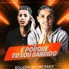 Mc Saka - É Porque Eu Sou Bandido (feat. Boladin 211)