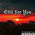 Still For You