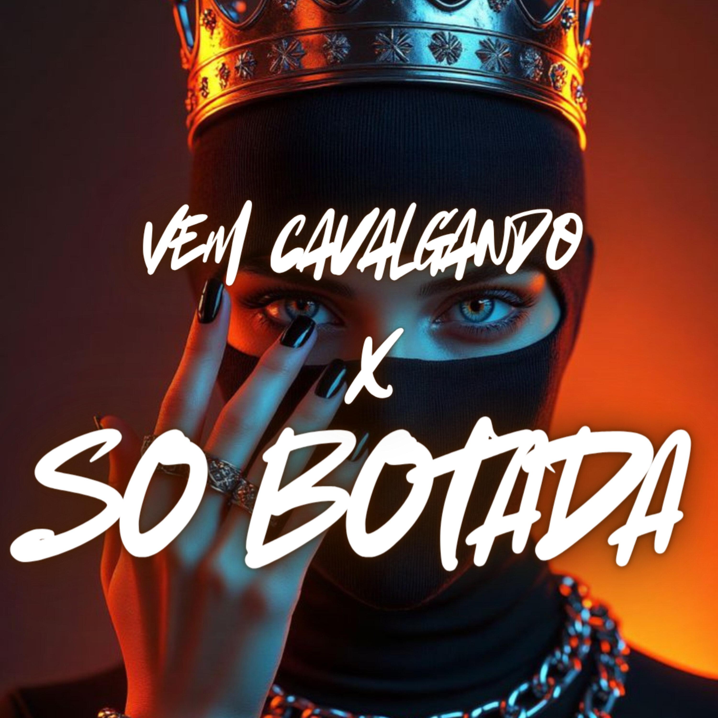 Vem Cavalgando X So Botada