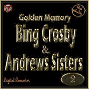 Golden Memory: Bing Crosby & The Andrews Sisters, Vol. 2