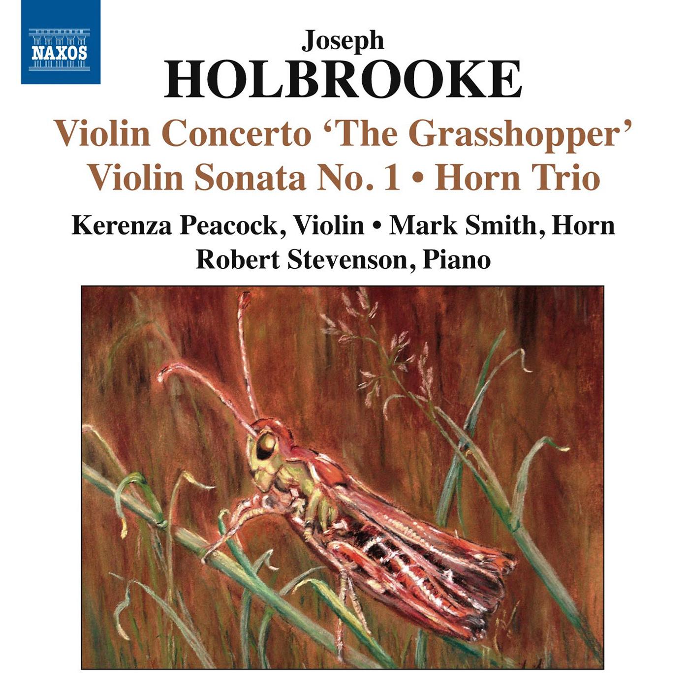 HOLBROOKE, J.: Violin Concerto, "The Grasshopper" / Violin Sonata No. 1 / Horn Trio (Peacock, Stevenson, M. Smith)