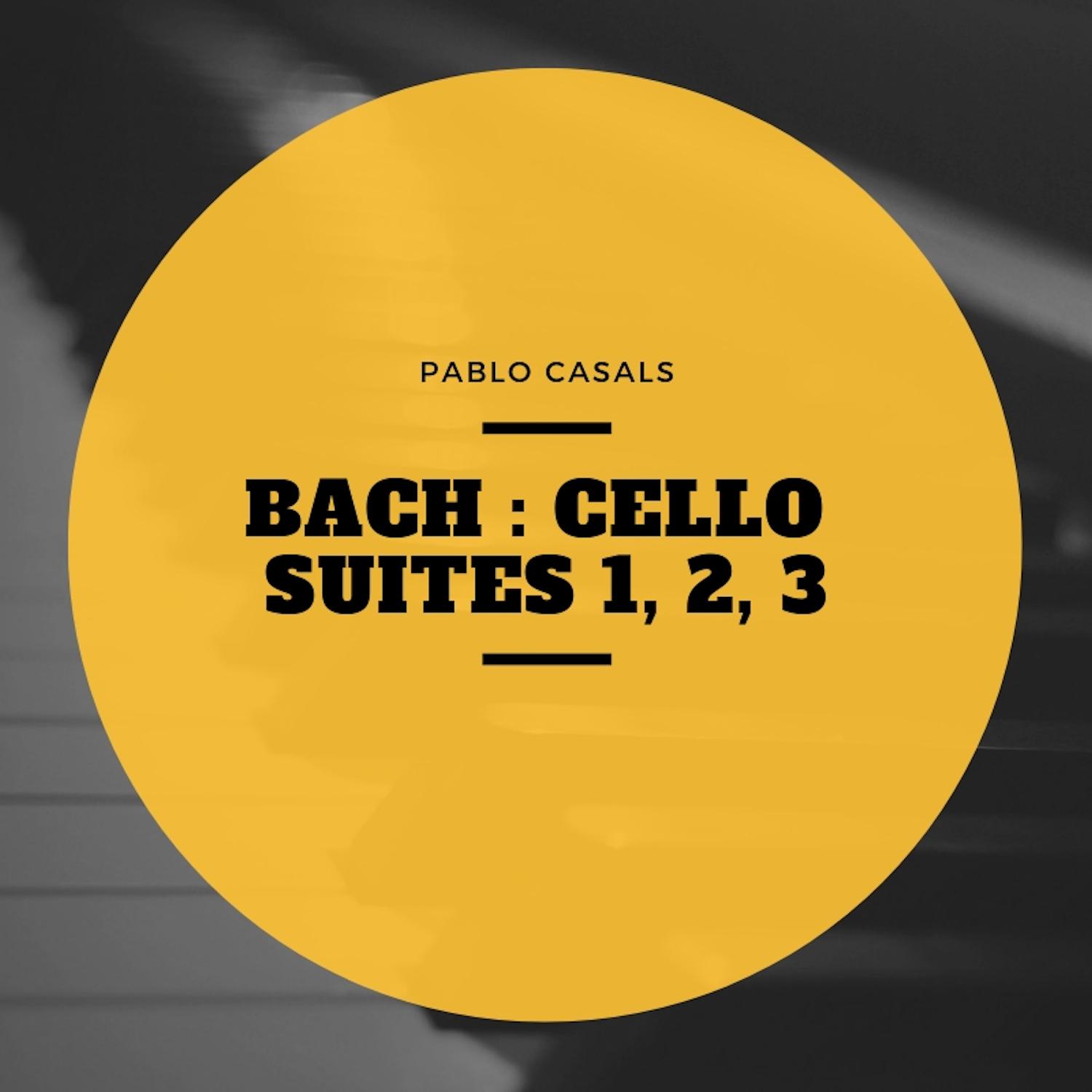 Bach : Cello Suites 1, 2, 3