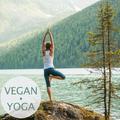 Vegan Yoga: Calming Music for Yoga, Meditation and Relaxation