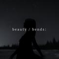 beauty / bends: