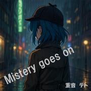 Mistery goes on (feat. 重音テト)