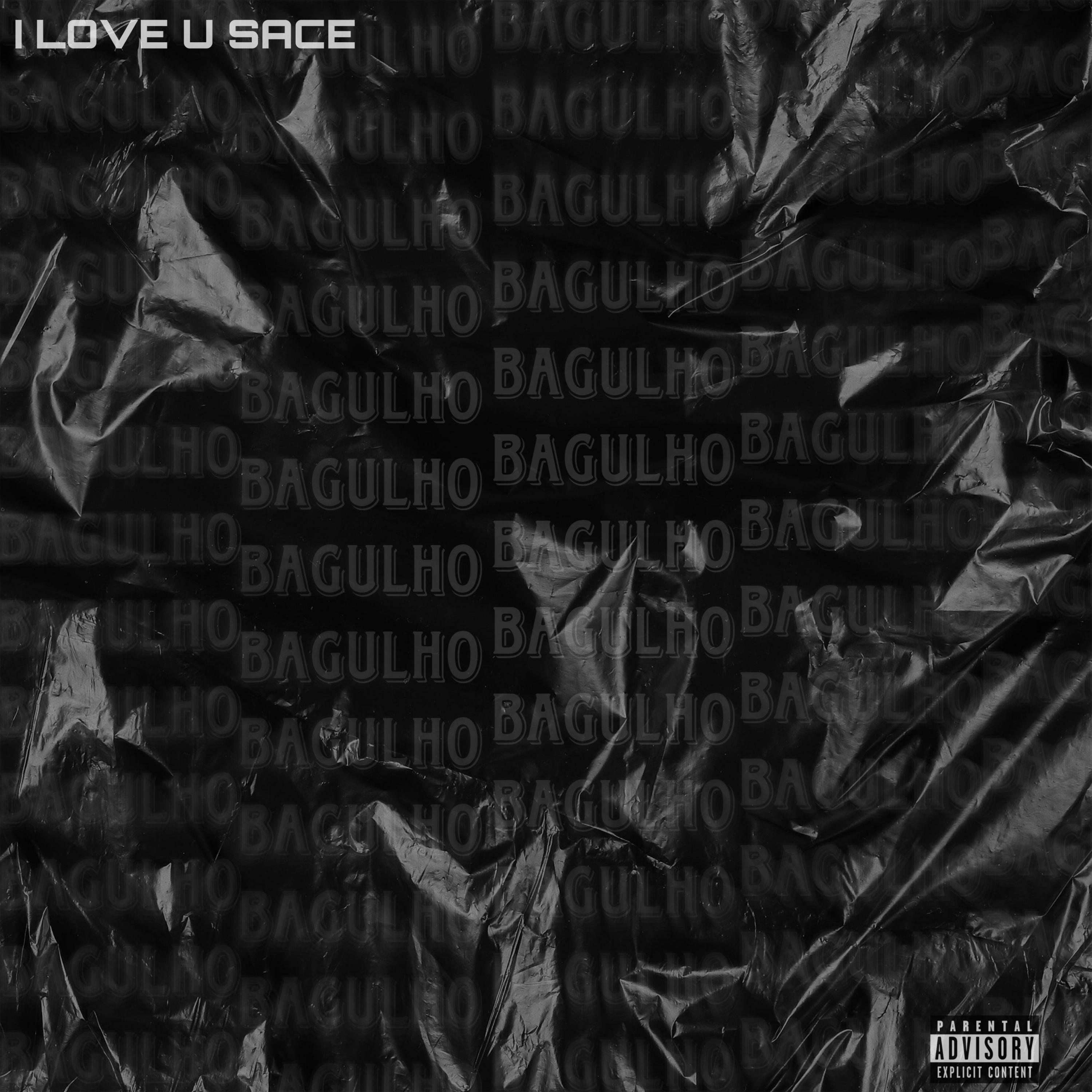 I LOVE U SACE - BAGULHO (feat. Dolce, Yung Ap & CP)