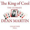 The King of Cool: The Ultimate Dean Martin Collection Volume 2