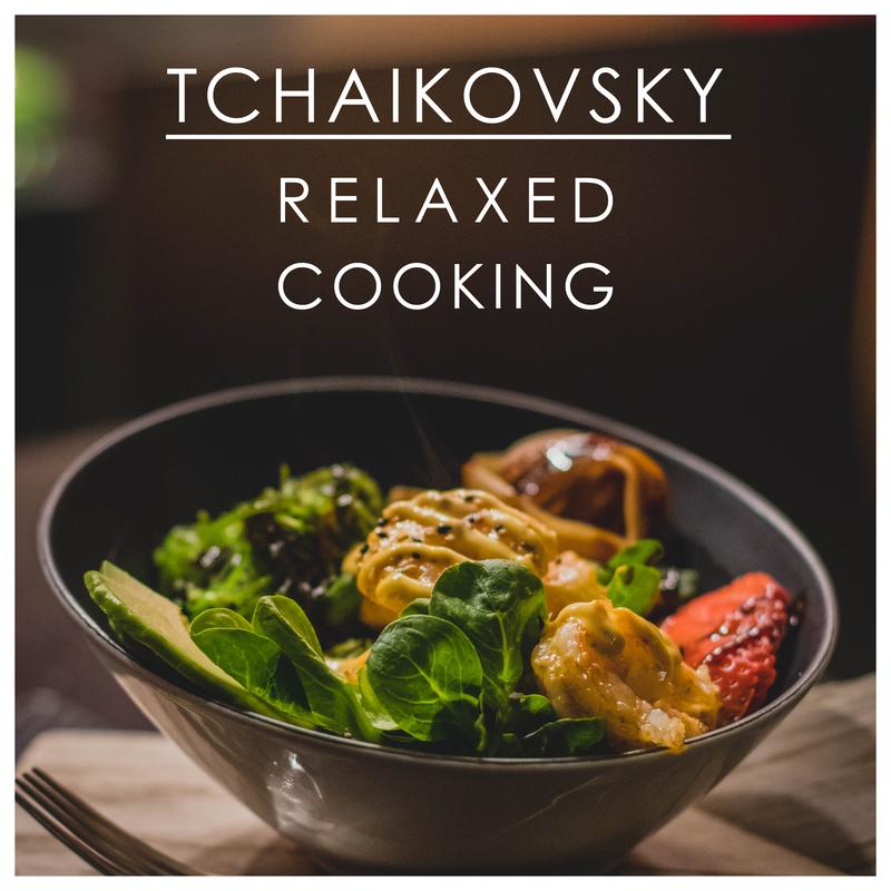 Tchaikovsky Relaxed Cooking
