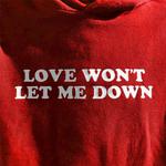 Love Won\'t Let Me Down