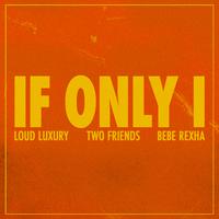 Loud Luxury, Two Friends & Bebe Rexha - If Only I (Instrumental) 原版无和声伴奏