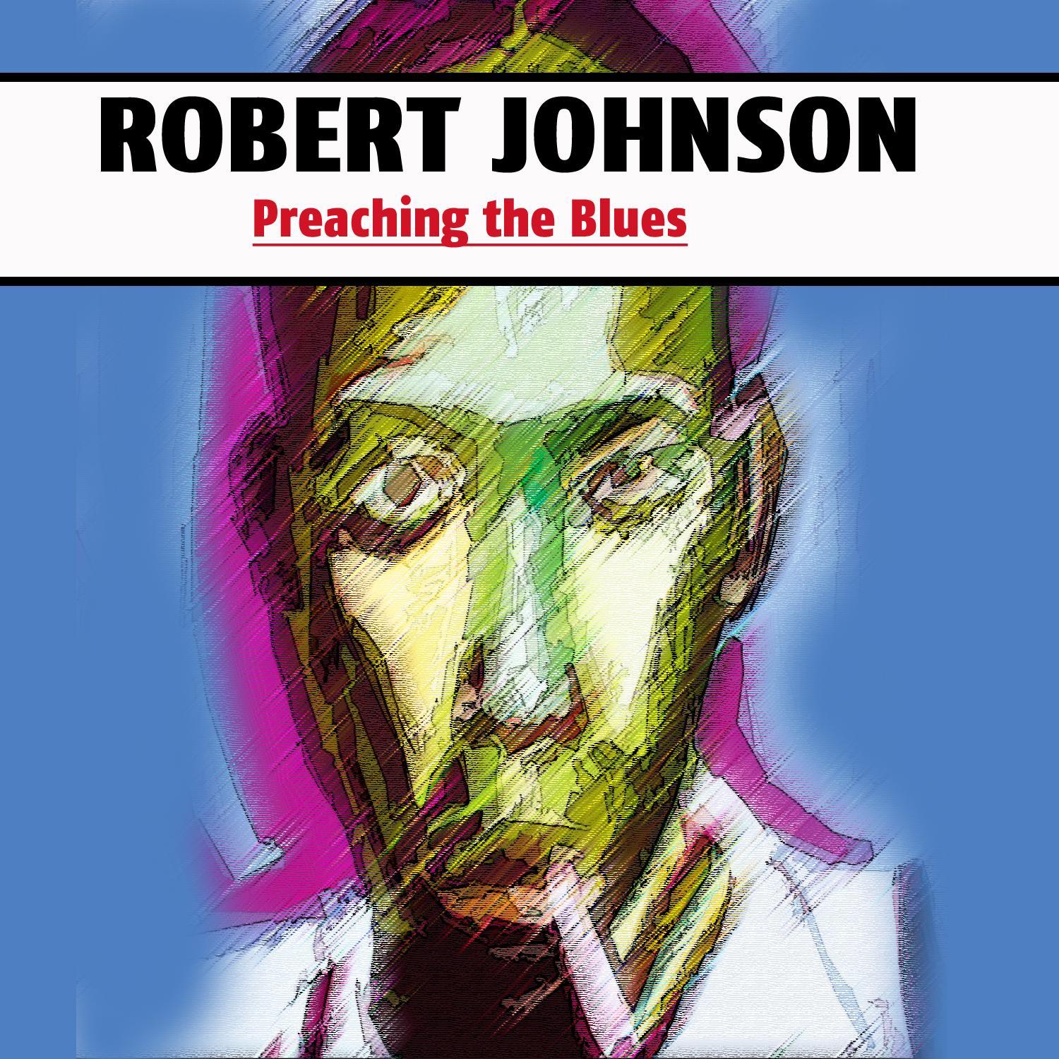 Robert Johnson - Preaching the Blues
