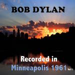 Bob Dylan : Recorded in Minneapolis 1961, Vol. 1专辑