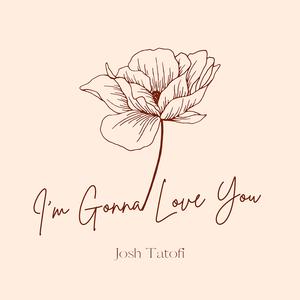 Josh Tatofi - I'm Gonna Love You