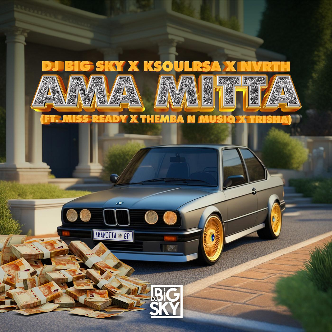 DJ Big Sky - AMA MITTA (feat. MISS READY, THEMBA N MUSIQ, TRISHA)