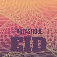 Fantastique Eid
