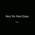 Real Six Real Dope