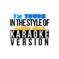 I'm Yours (In the Style of Jason Mraz) [Karaoke Version] - Single