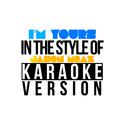 I'm Yours (In the Style of Jason Mraz) [Karaoke Version] - Single专辑